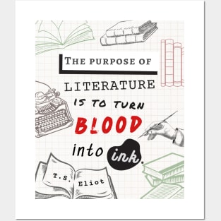 T.S. Eliot quote: The purpose of literature is to turn blood into ink. Posters and Art